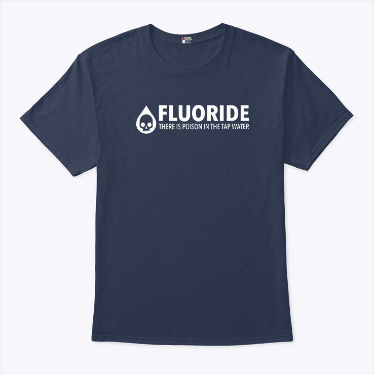Fluoride There Is Poison In The Tap Water T Shirt
