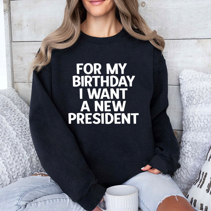 For My Birthday I Want A New President Shirt