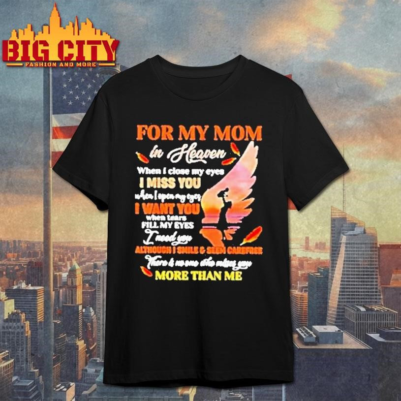 For My Mom In Heaven When I Close My Eyes I Miss You Mother Shirt