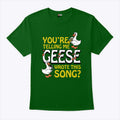 You’re Telling Me Geese Wrote This Song T Shirt