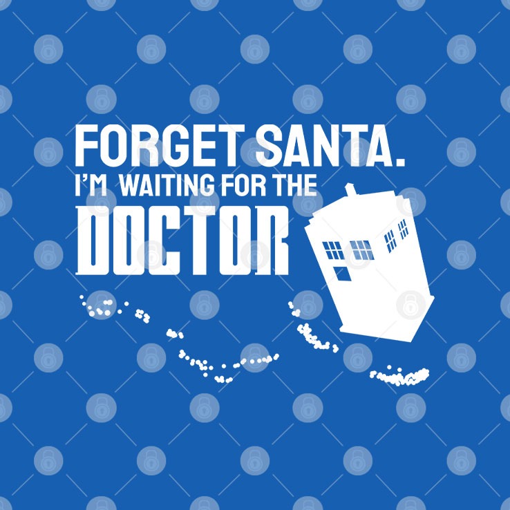 Forget Santa I’m Waiting For The Doctor T Shirt