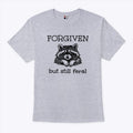 Forgiven But Still Feral Raccoon T Shirt
