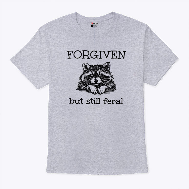 Forgiven But Still Feral Raccoon T Shirt
