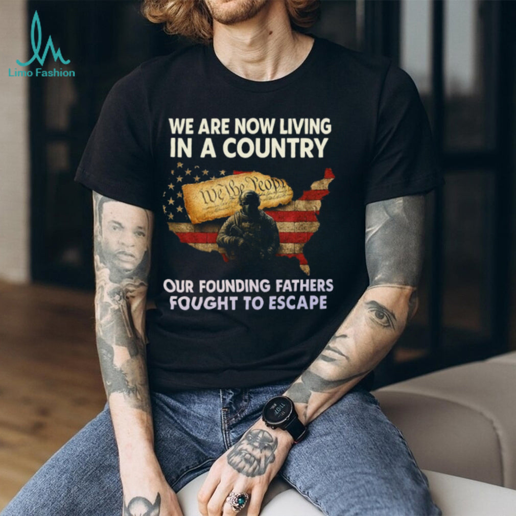 Founding Fathers Fought To Escape Patriotism Constitutional T Shirt