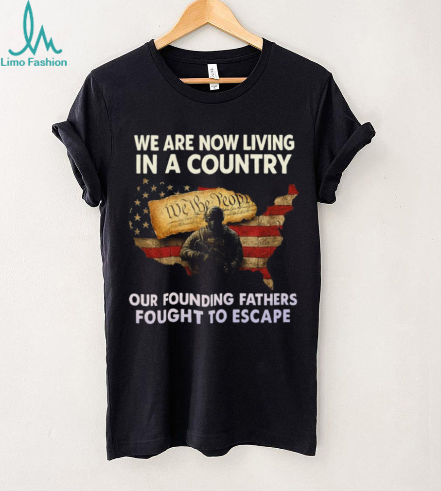 Founding Fathers Fought To Escape Patriotism Constitutional T Shirt