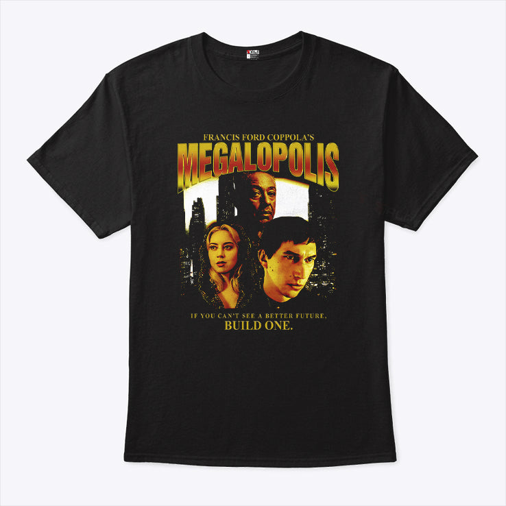 Francis Ford Coppola’s Megalopolis If You Can’t See A Better Future Build One Shirt