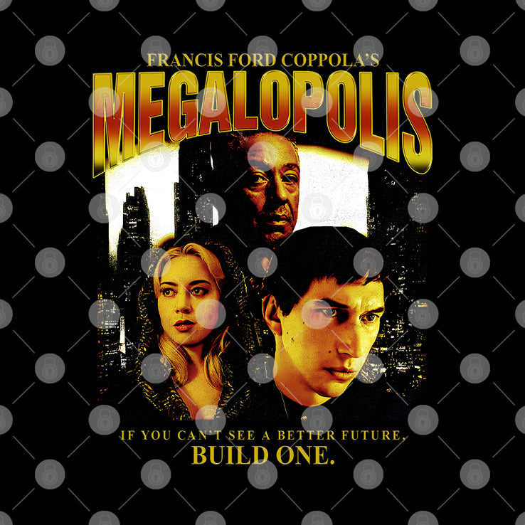 Francis Ford Coppola’s Megalopolis If You Can’t See A Better Future Build One Shirt