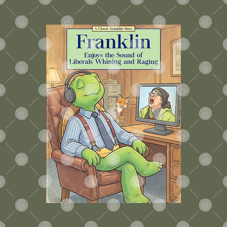 Franklin Enjoys The Sound Of Liberals Whining And Raging T Shirt