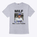 Freddie Freeman MILF Man I Love Freddie Shirt