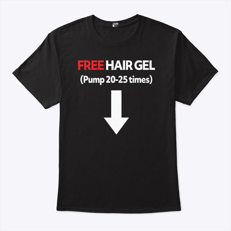Free Hair Gel Pump 20-25 Times T Shirt