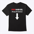 Free Hair Gel Pump 20-25 Times T Shirt