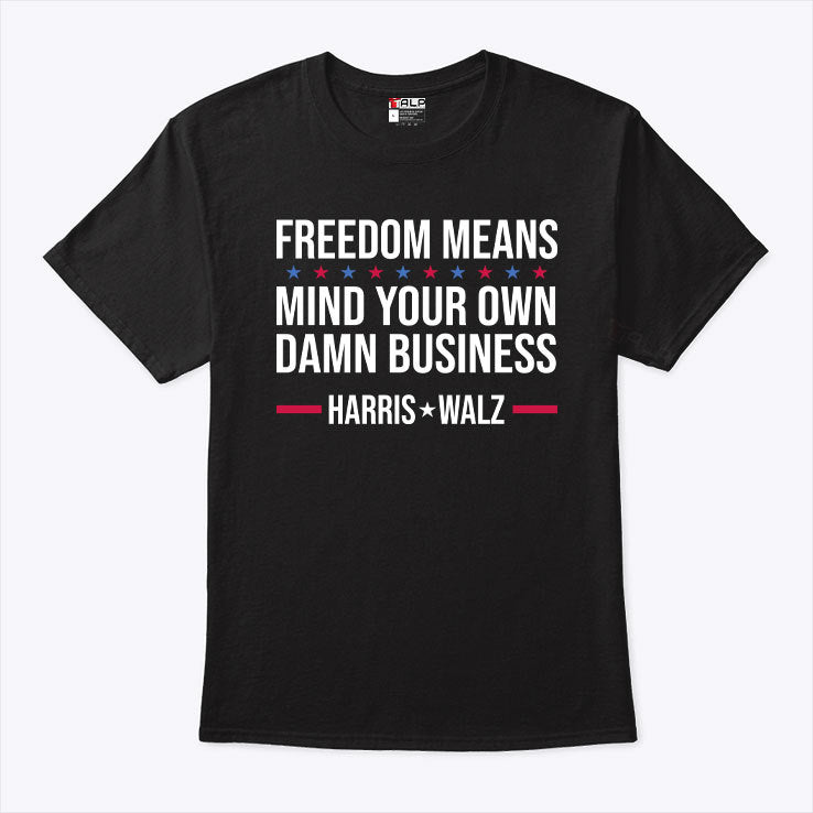 Freedom Means Mind Your Own Damn Business Harris Walz Shirt
