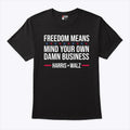 Freedom Means Mind Your Own Damn Business Harris Walz Shirt