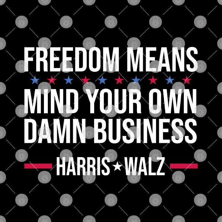 Freedom Means Mind Your Own Damn Business Harris Walz Shirt