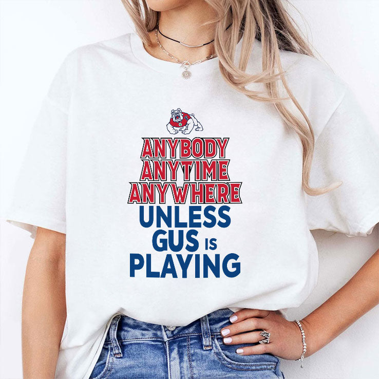 Fresno State Bulldogs Anybody Anytime Anywhere Unless Gus Is Playing T Shirt