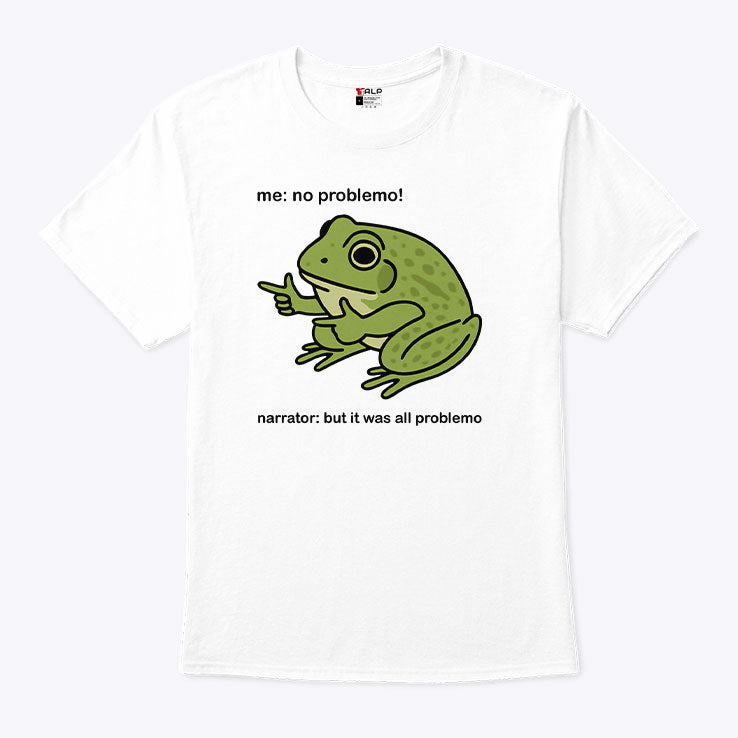 Frog Me No Problemo Narrator But It Was All Problemo T Shirt
