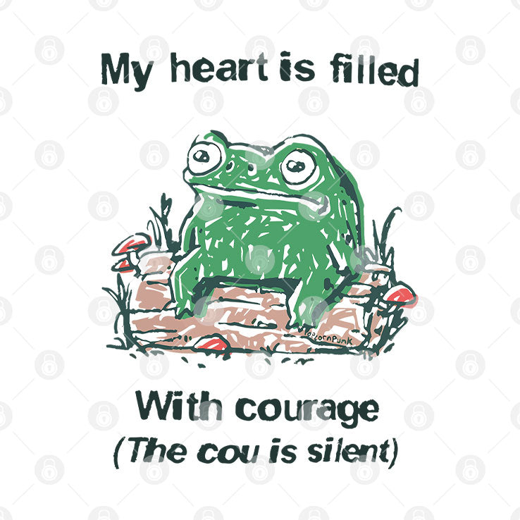 Frog Rage My Heart Is Filled With Courage The Cou Is Silent T Shirt