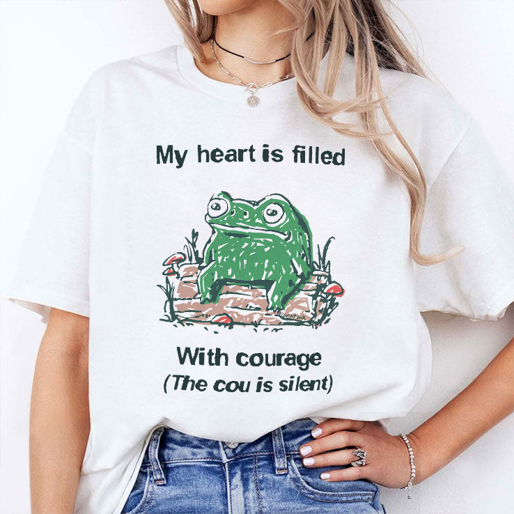 Frog Rage My Heart Is Filled With Courage The Cou Is Silent T Shirt