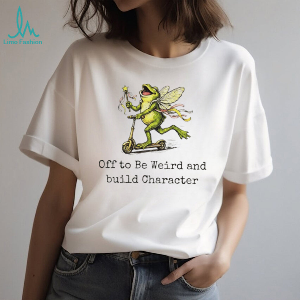 Frog fairy scooter Off to Be Weird and build Character shirt