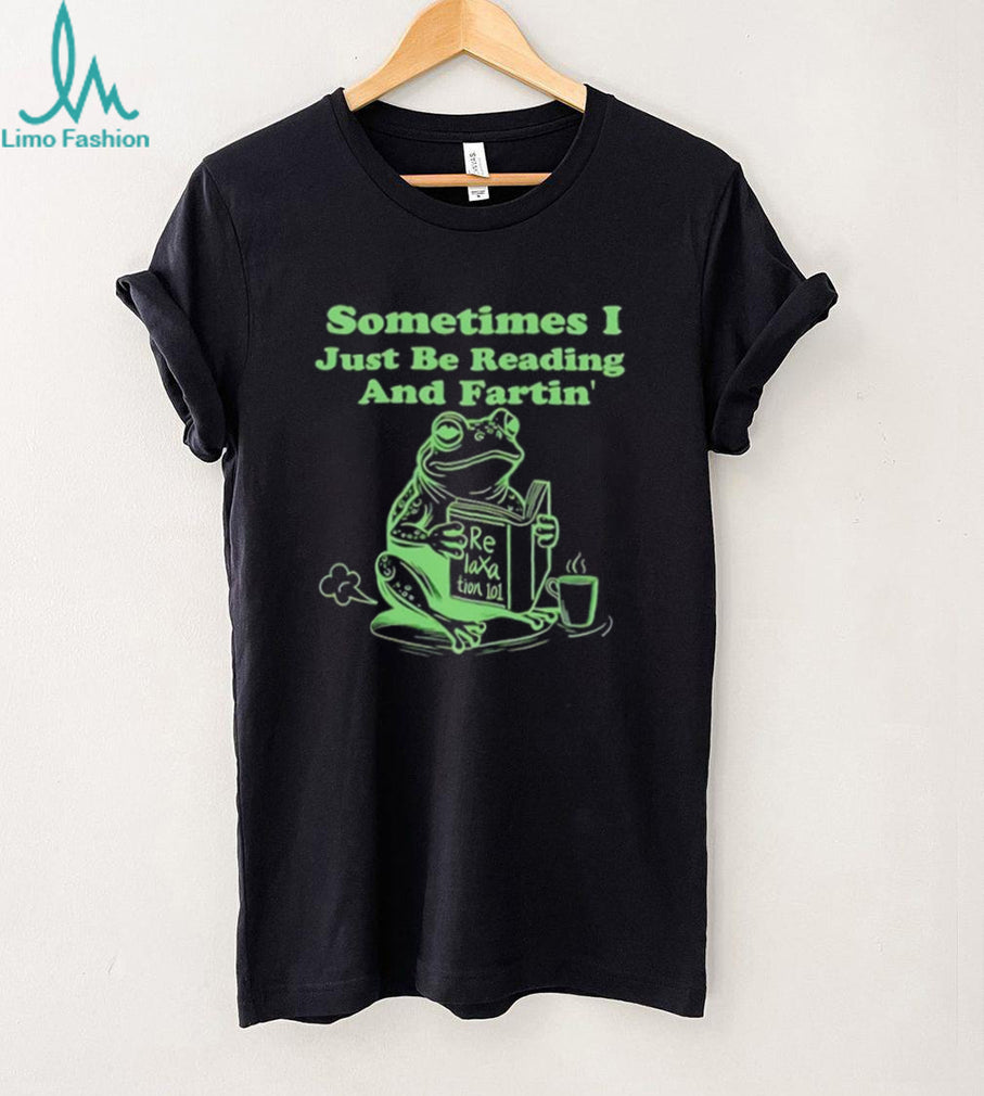 Frog sometimes I just be reading and fartin’ shirt