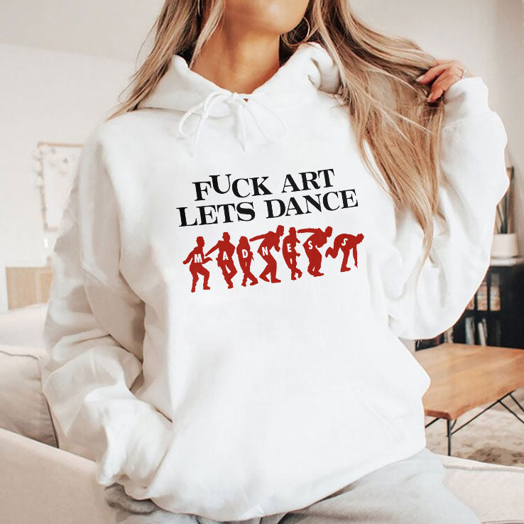 Fuck Art Let’s Dance Madness T Shirt