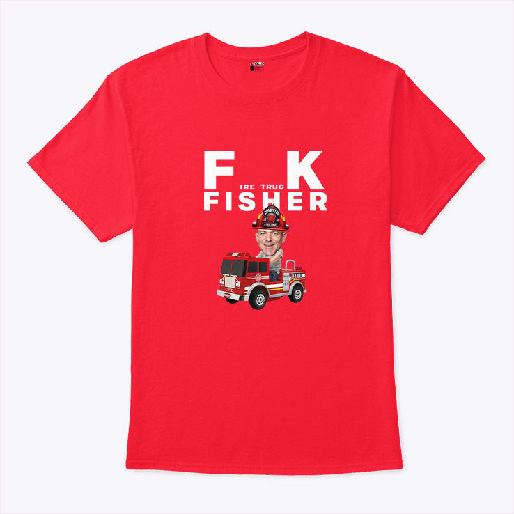 Fuck Fisher Fire Truck Fisher Dumpster Fire Dept Shirt