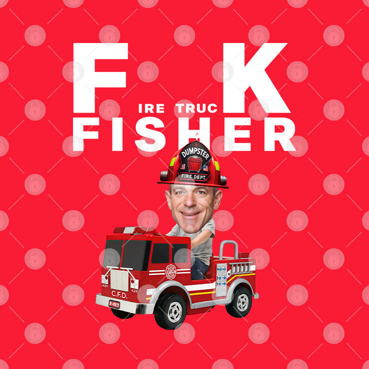 Fuck Fisher Fire Truck Fisher Dumpster Fire Dept Shirt
