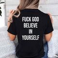 Fuck God Believe In Yourself Shirt