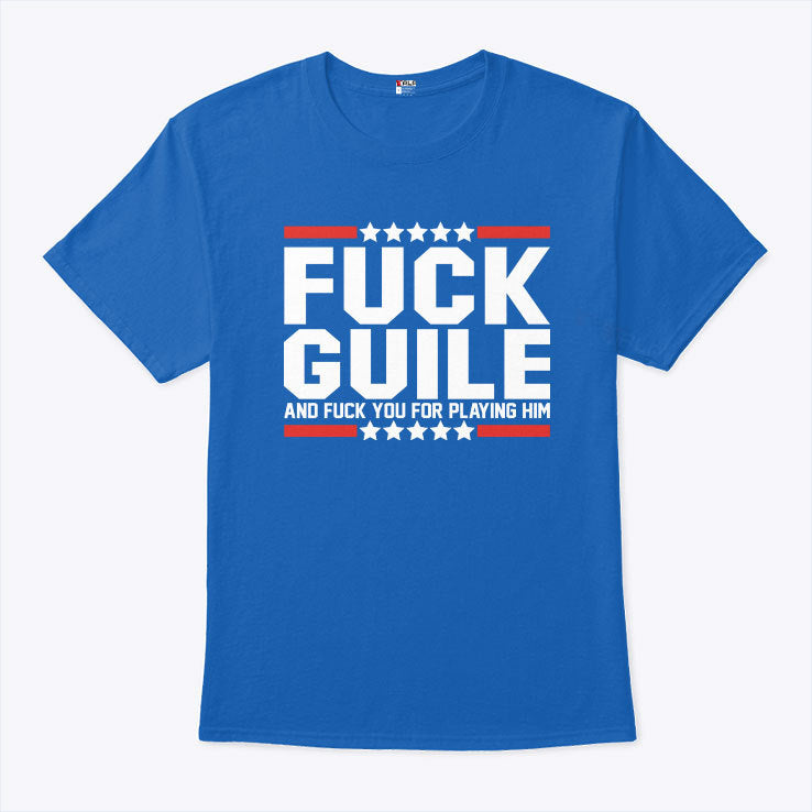 Fuck Guile And Fuck You For Playing Him Shirt