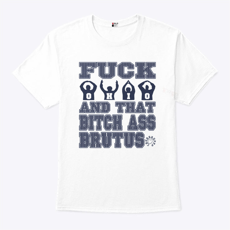Fuck Ohio And That Bitch Ass Brutus T Shirt
