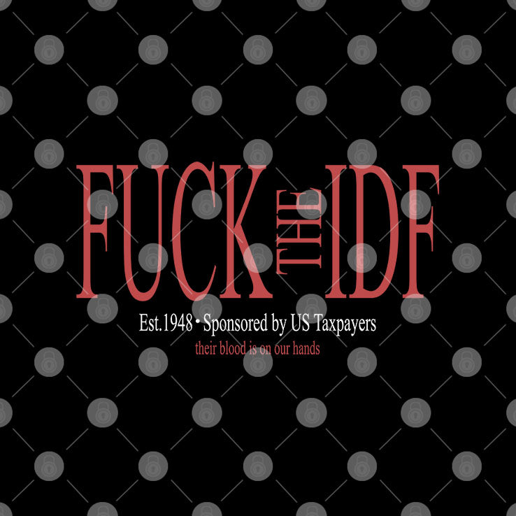 Fuck The IDF Est 1948 Sponsored By US Taxpayers Shirt