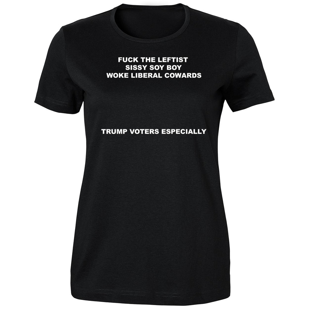 Fuck The Leftist Sissy Soy Boy Woke Liberal Cowards Trump Voters Especially Shirt