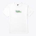 Fuck The Neighbors T Shirt