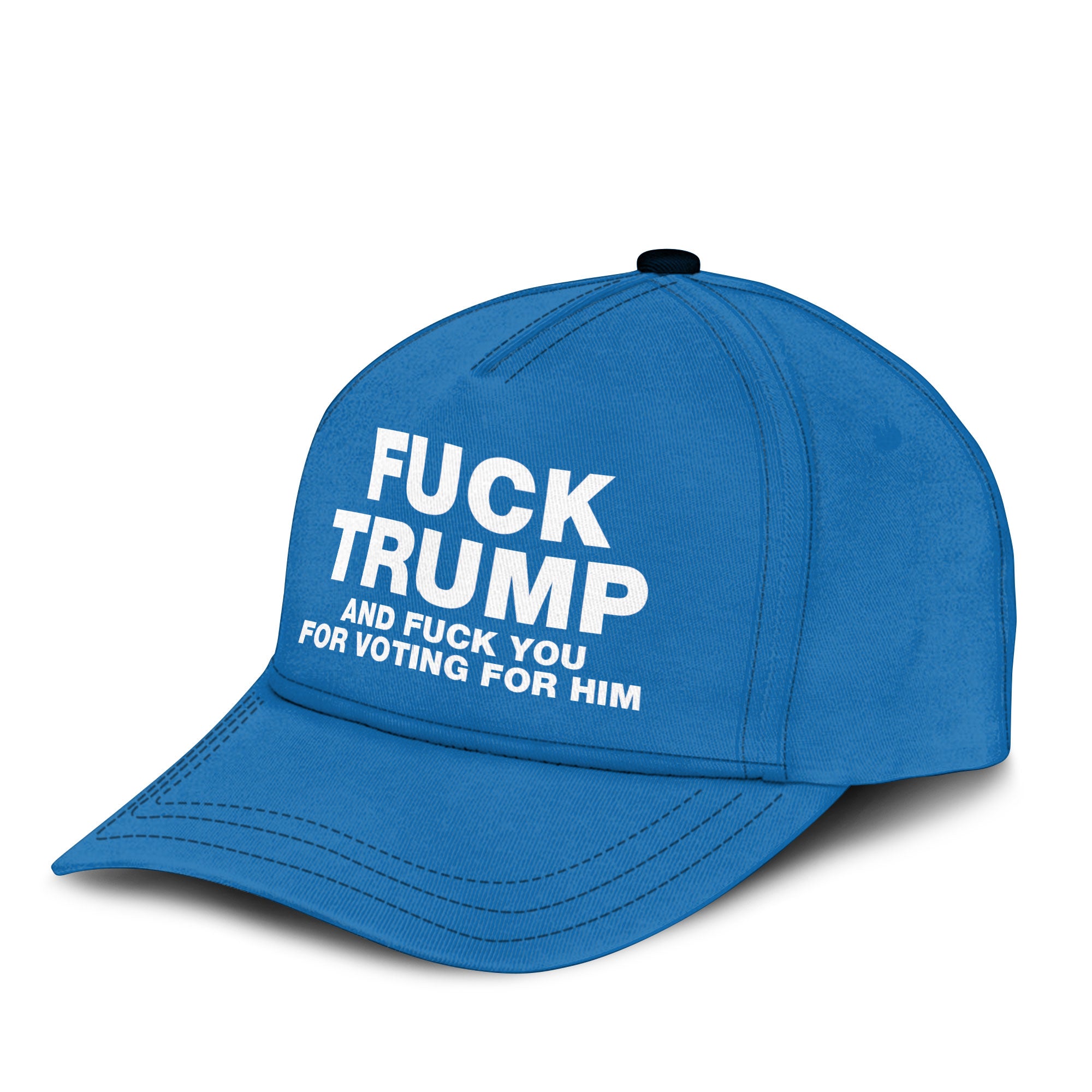 Fuck Trump And Fuck You For Voting For Him Hat