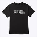 Fuck Work Watch Movies Guillermo Del Toro T Shirt