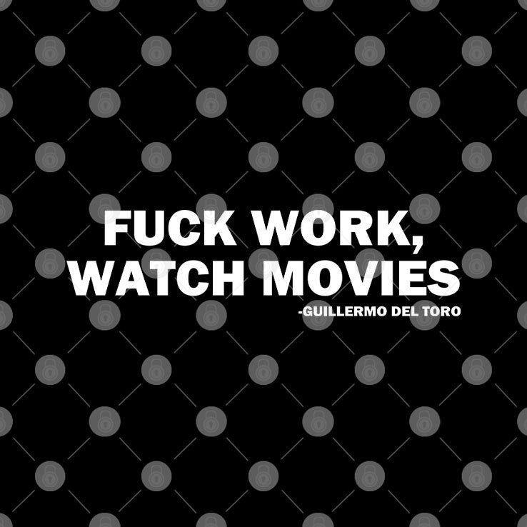Fuck Work Watch Movies Guillermo Del Toro T Shirt