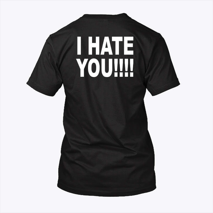 Fuck You I Hate You T Shirt