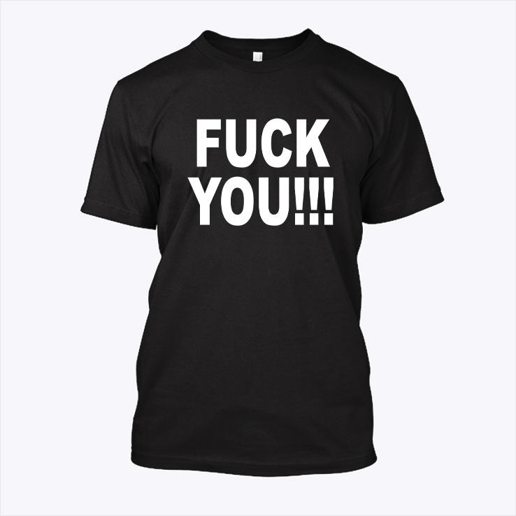 Fuck You I Hate You T Shirt