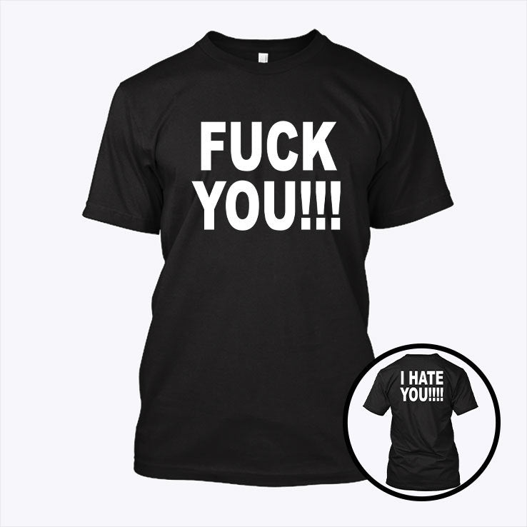 Fuck You I Hate You T Shirt