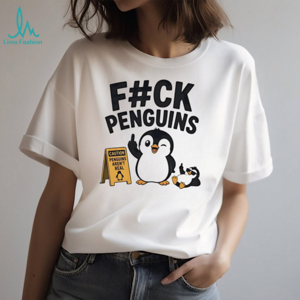 Fuck penguins caution penguin’s aren’t real cartoon penguin shirt