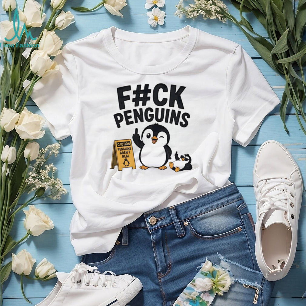 Fuck penguins caution penguin’s aren’t real cartoon penguin shirt