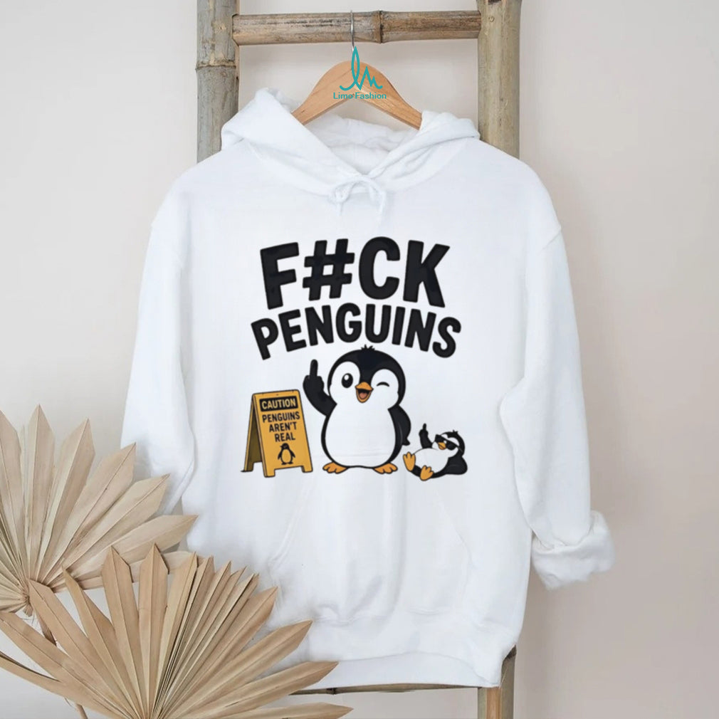 Fuck penguins caution penguin’s aren’t real cartoon penguin shirt