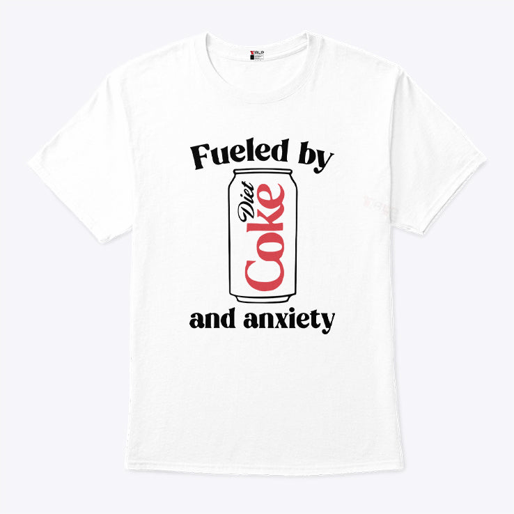 Fueled By Diet Coke and Anxiety T Shirt