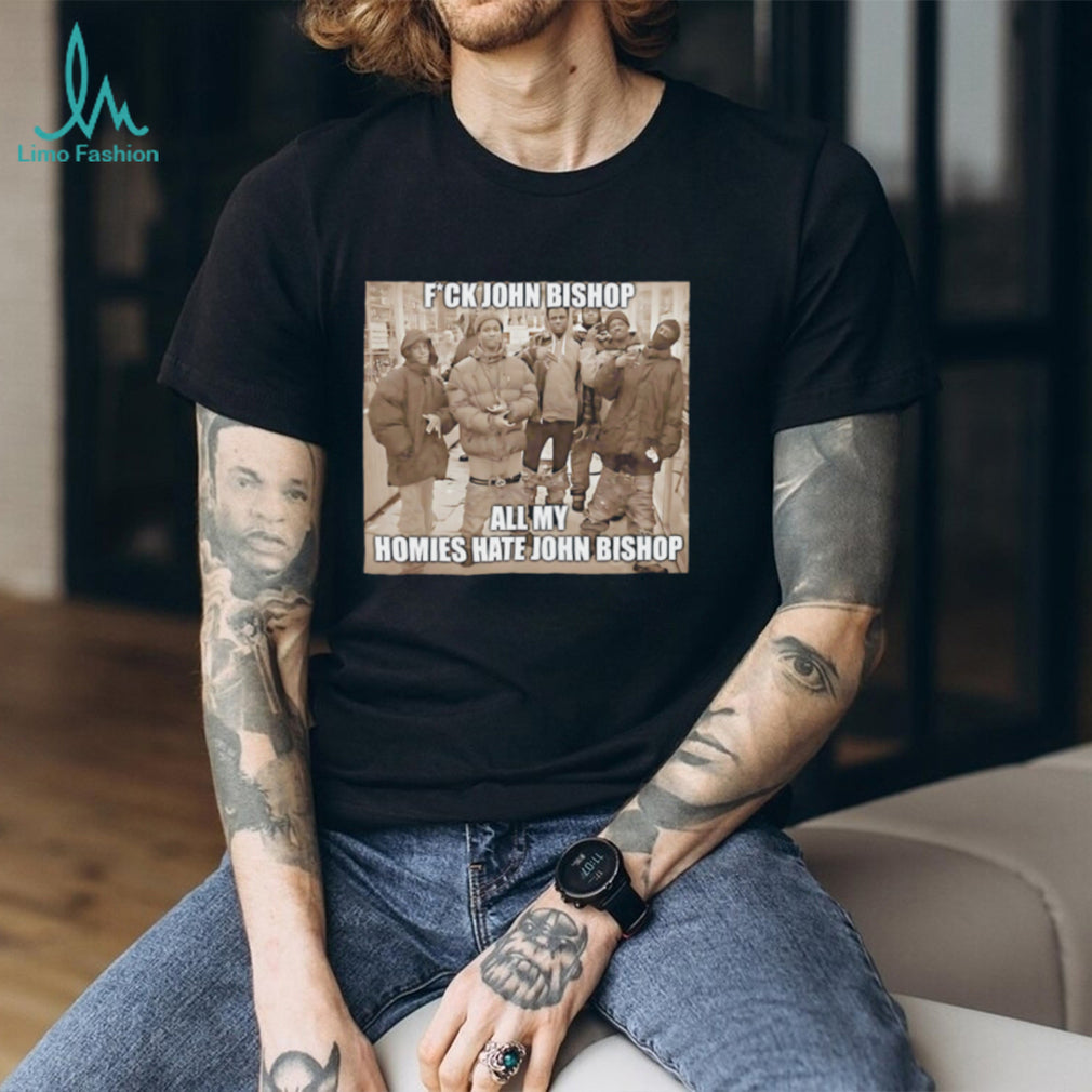 Funny All My Homies Hate John Bishop Meme Graphic T Shirt