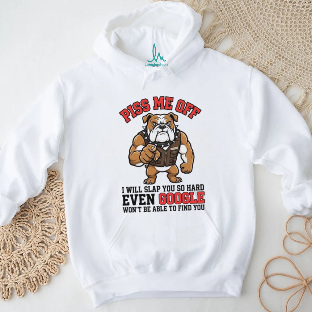 Funny Angry Bulldog “Piss Me Off” Google Search Slap T Shirt