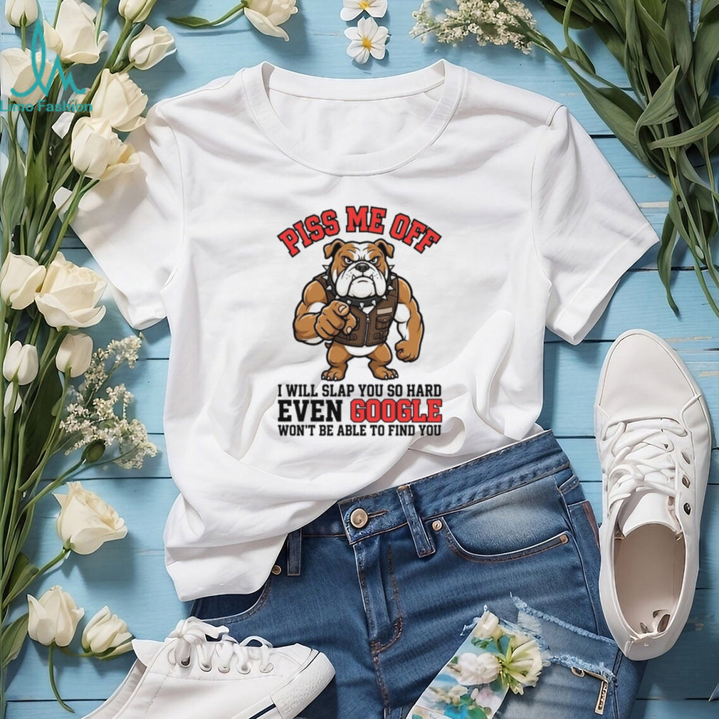 Funny Angry Bulldog “Piss Me Off” Google Search Slap T Shirt