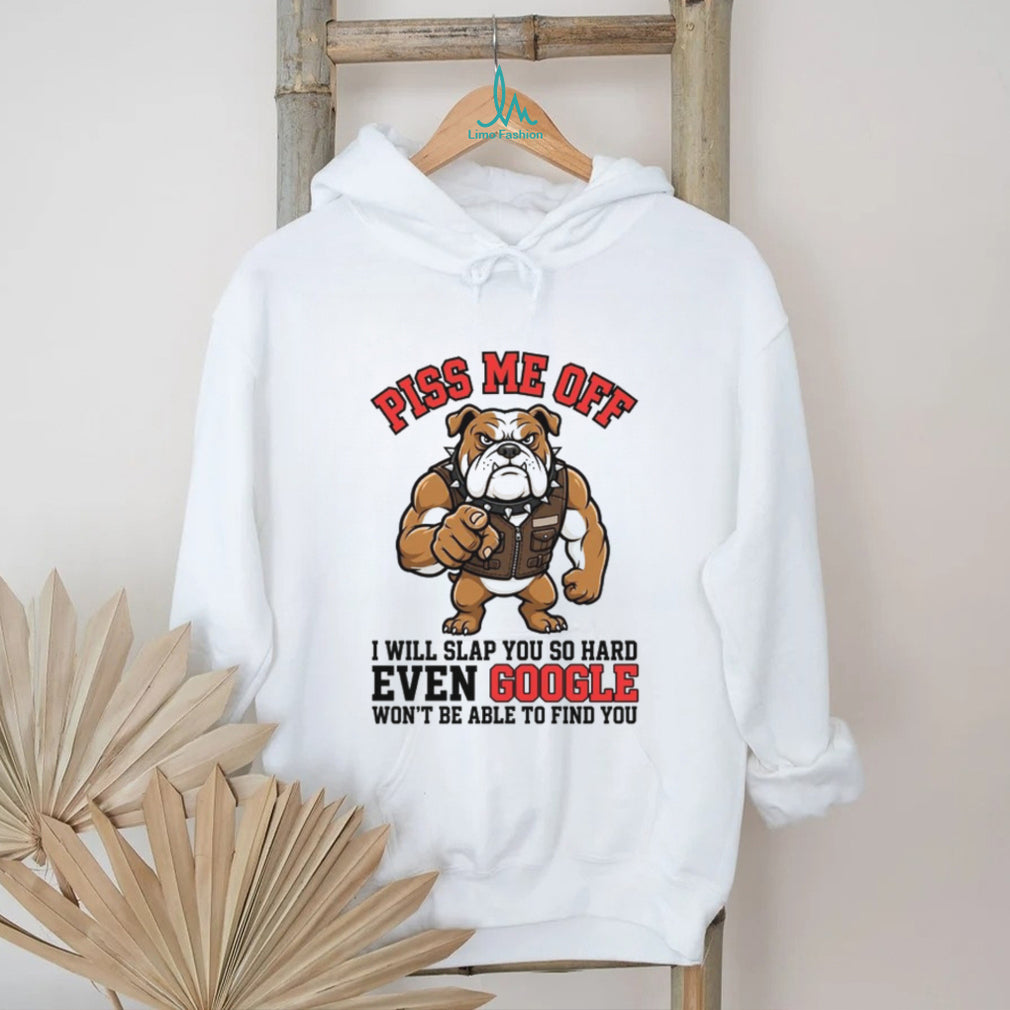 Funny Angry Bulldog “Piss Me Off” Google Search Slap T Shirt