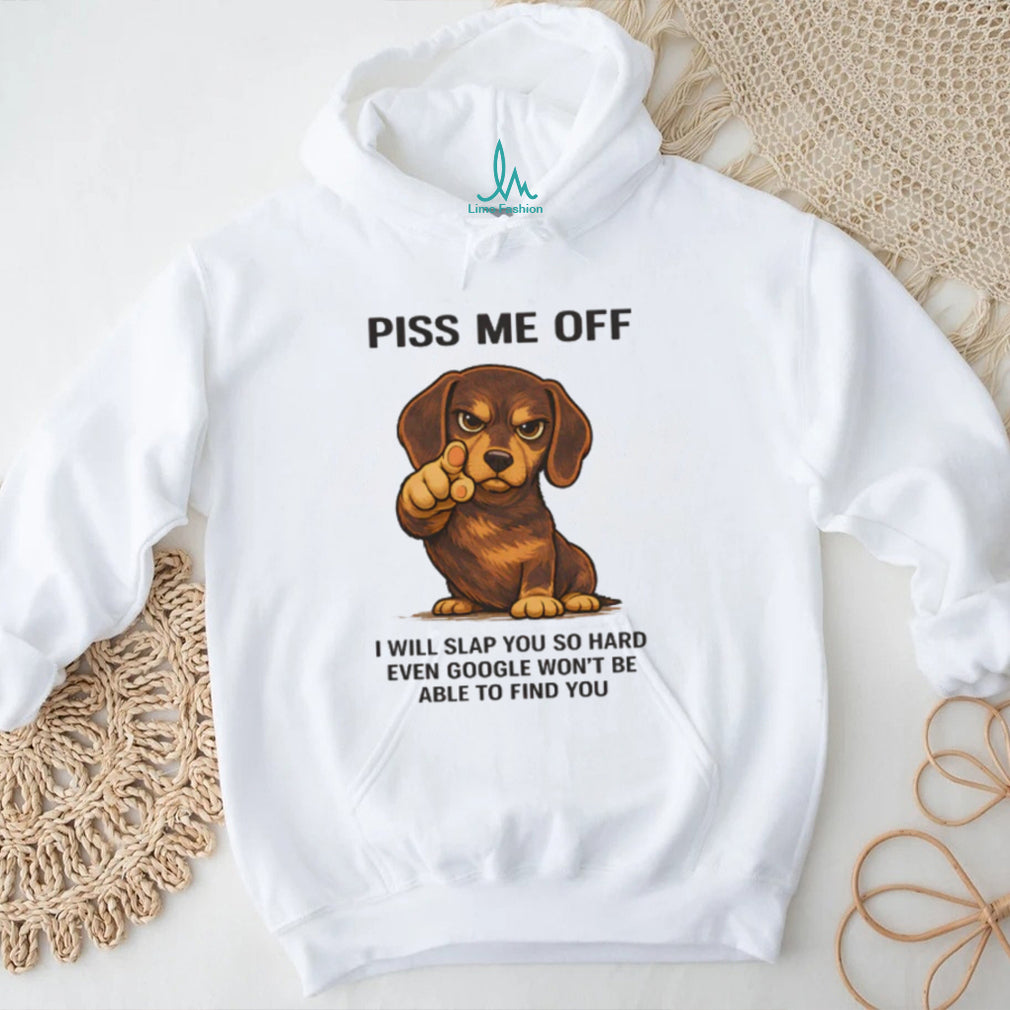 Funny Angry Dachshund “Piss Me Off” Slap Google Pun T Shirt