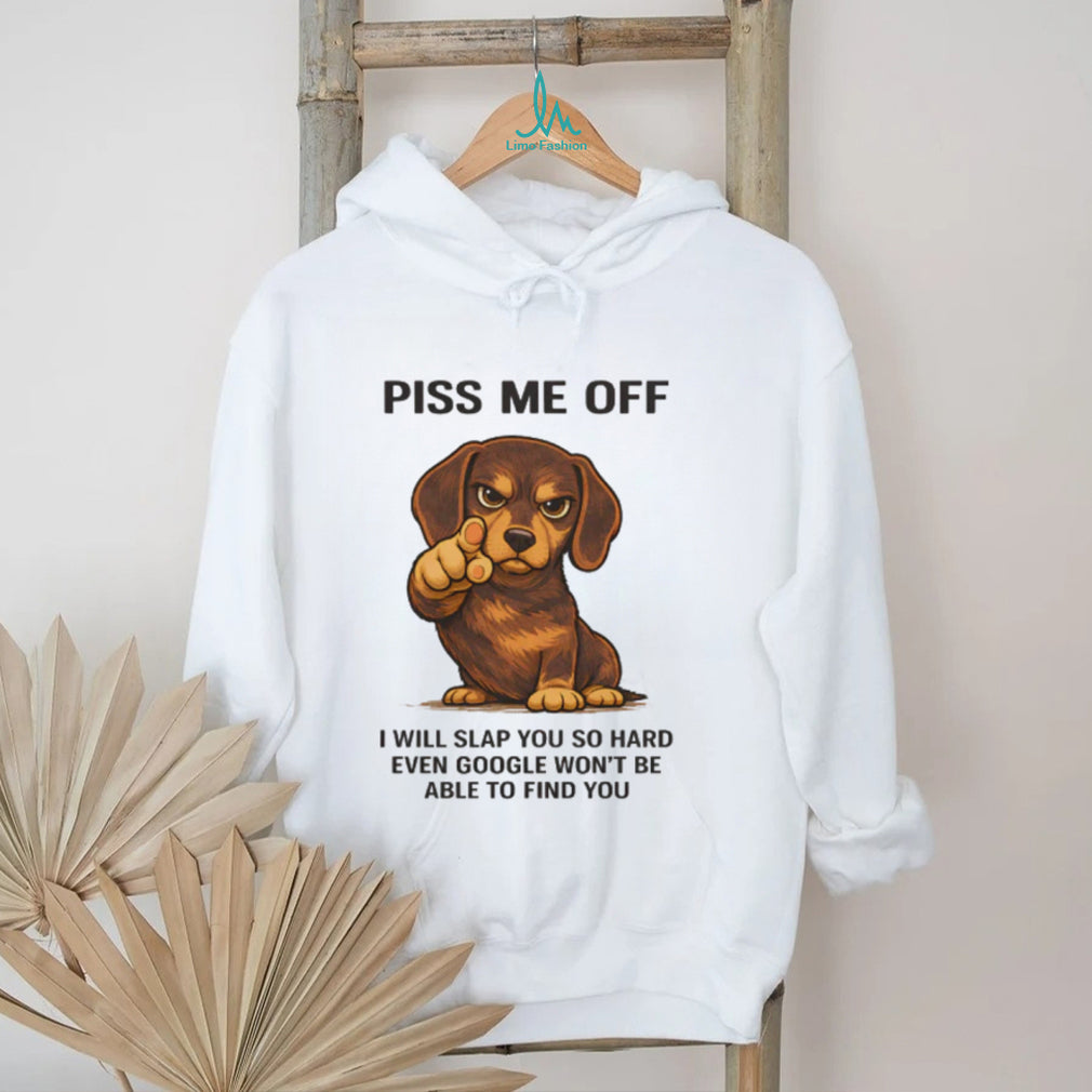 Funny Angry Dachshund “Piss Me Off” Slap Google Pun T Shirt