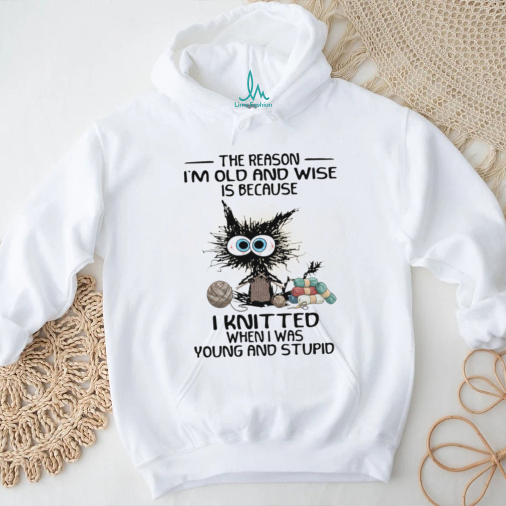 Funny Black Cat Knitting I Knitted When I Was Young and Stupid Wise Old Cat Shirt
